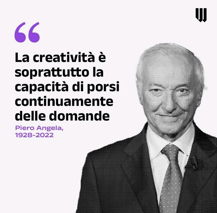 la creatività è sopratutto la capacità di porsi continuamente delle domande - Piero Angela